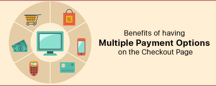 6 Benefits of Offering Multiple Payment Options for Your Business